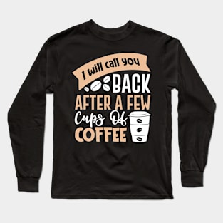 I'll Call After Coffee Break Long Sleeve T-Shirt